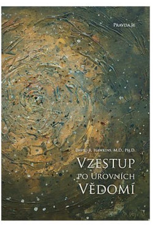 PRAVDA.JE Vzestup po úrovních vědomí - Dr. David R. Hawkins